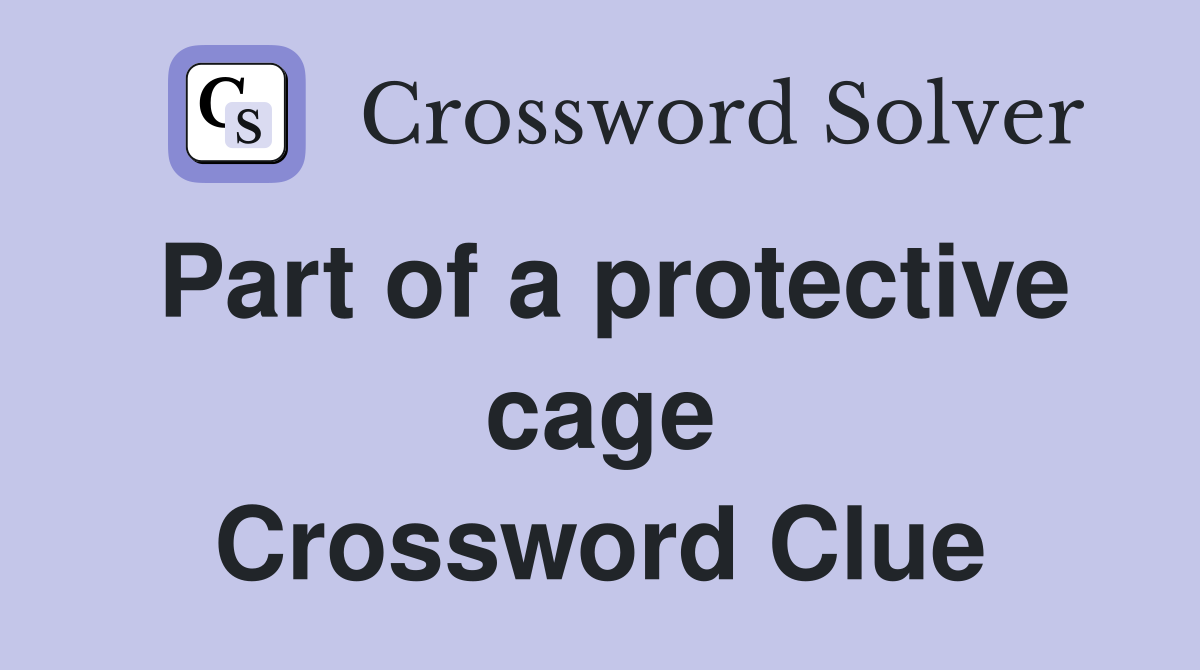 Part of a protective cage Crossword Clue