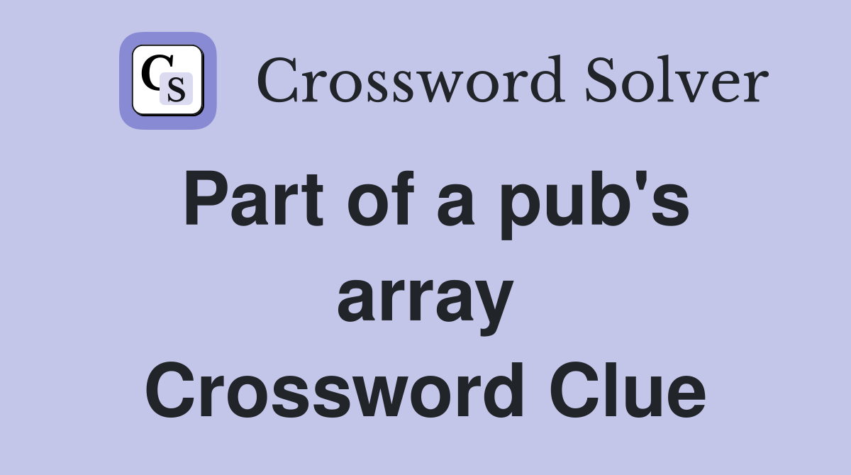 Part of a pub's array Crossword Clue