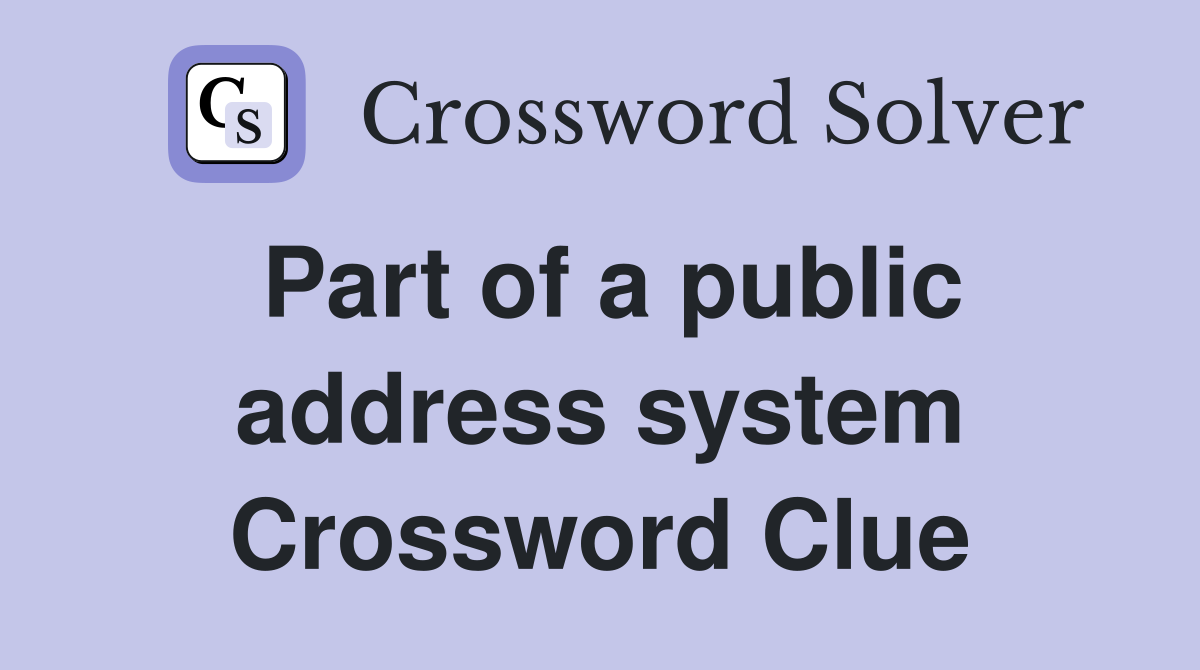 Part of a public address system Crossword Clue
