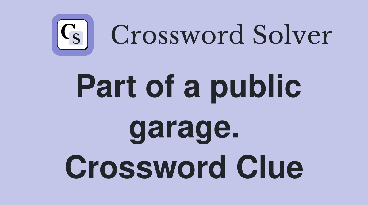 Part of a public garage. Crossword Clue