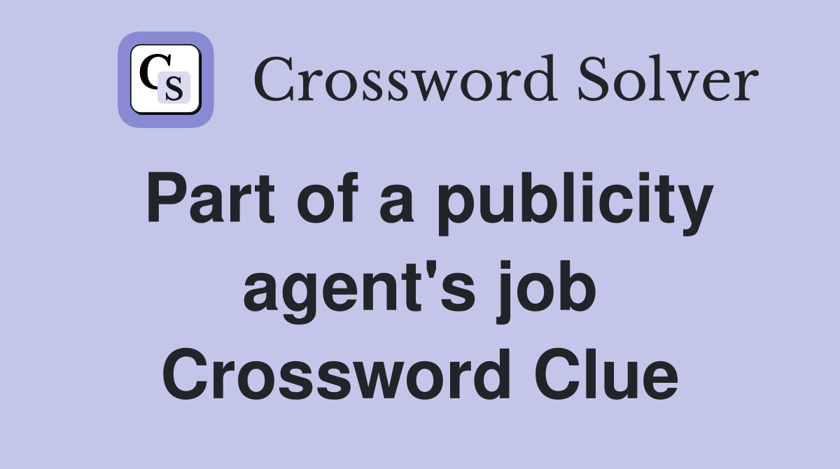 Part of a publicity agent's job Crossword Clue