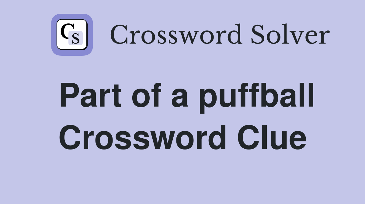 Part of a puffball Crossword Clue