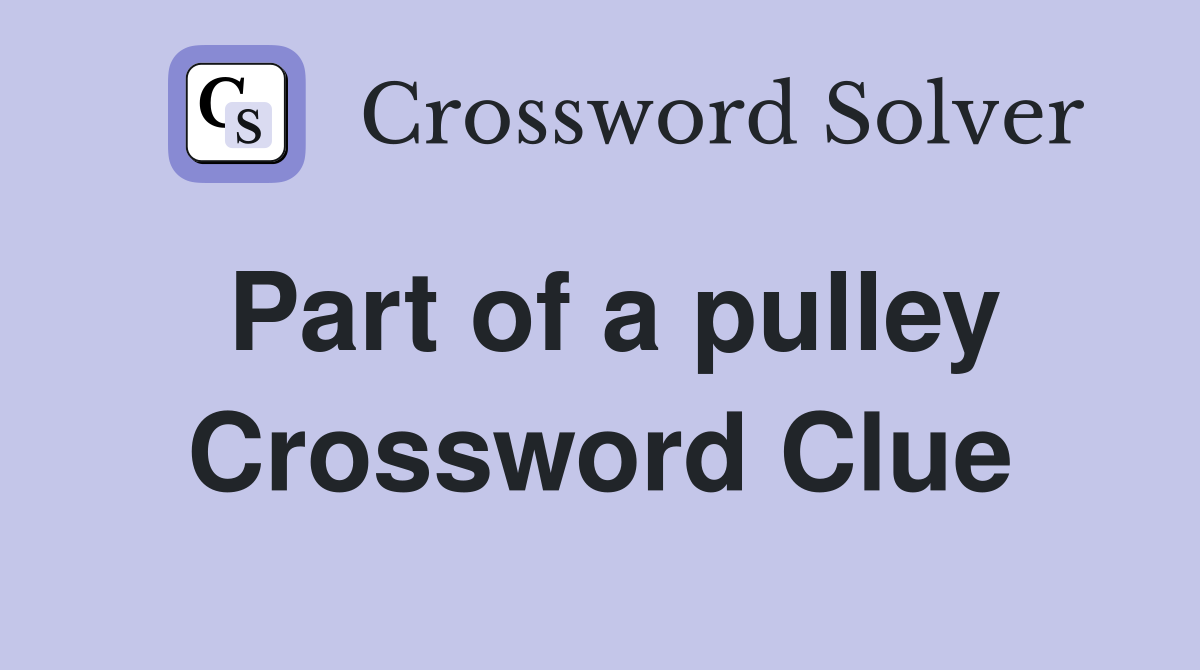 Part of a pulley Crossword Clue