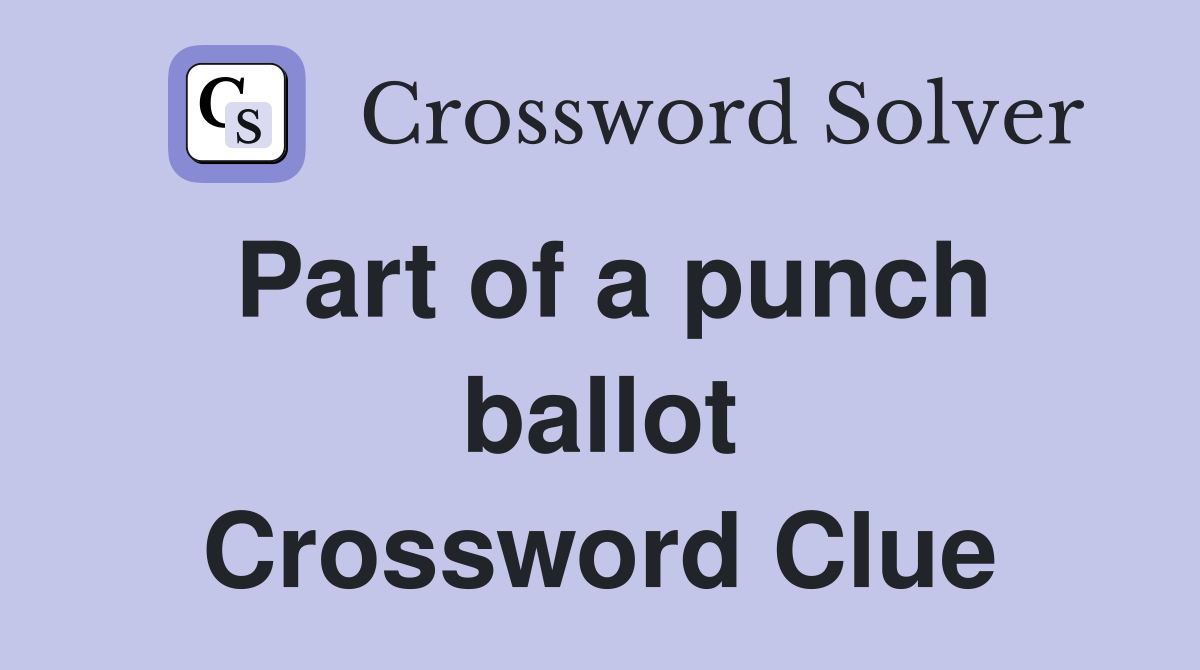 Part of a punch ballot Crossword Clue