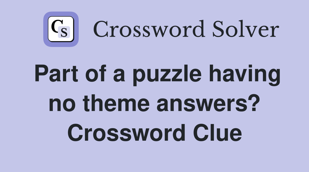 Part of a puzzle having no theme answers? Crossword Clue