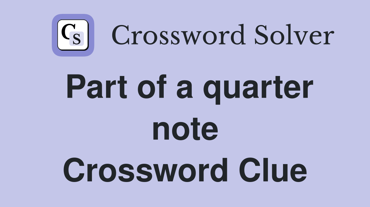 Part of a quarter note Crossword Clue