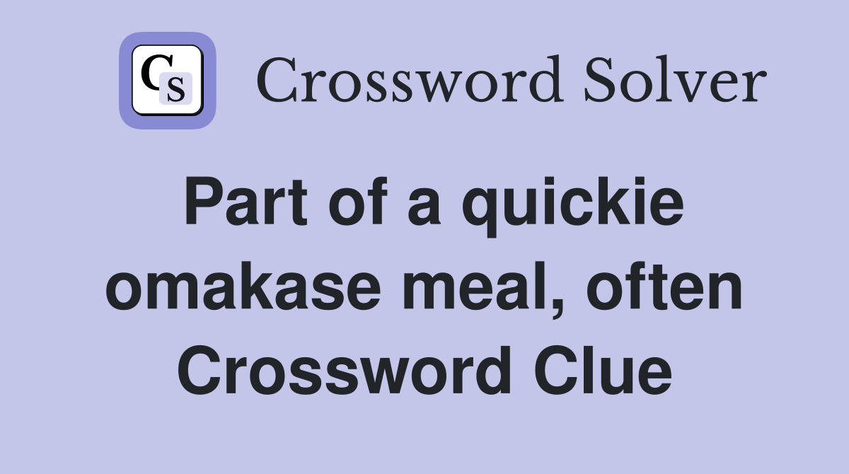 Part of a quickie omakase meal, often Crossword Clue