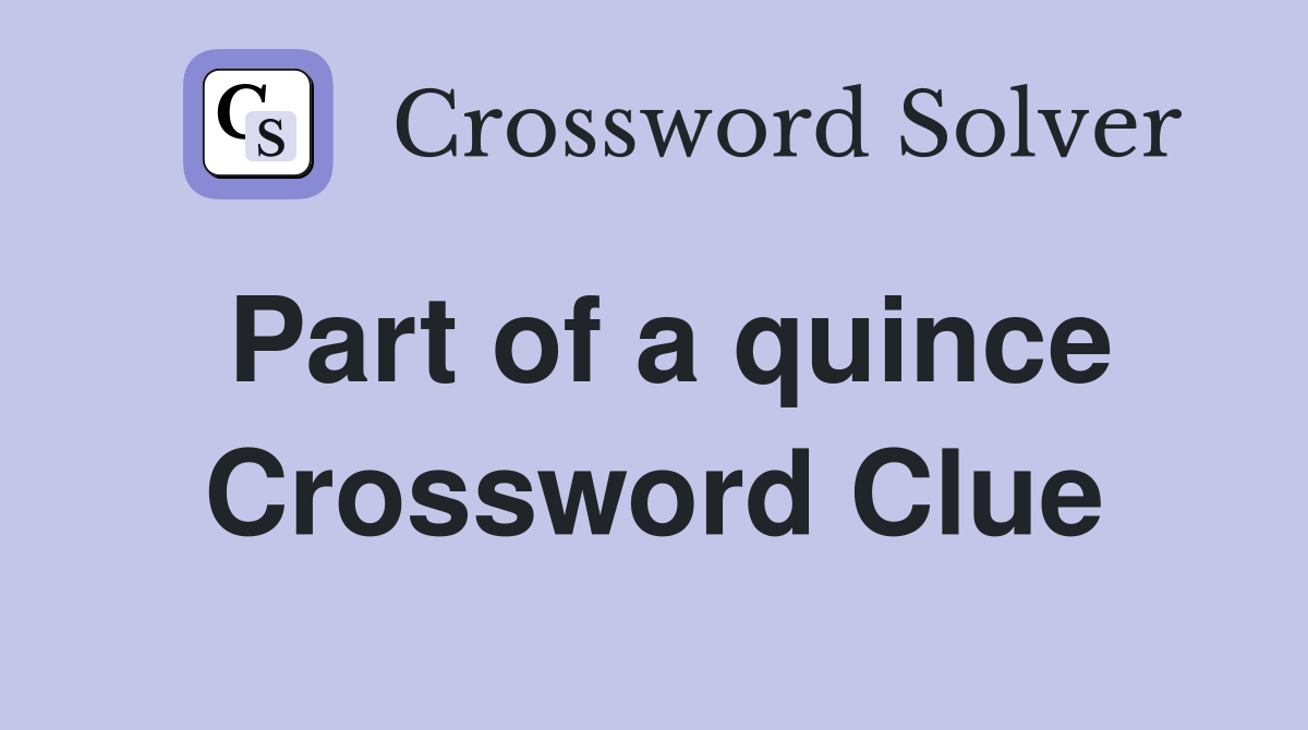 Part of a quince Crossword Clue