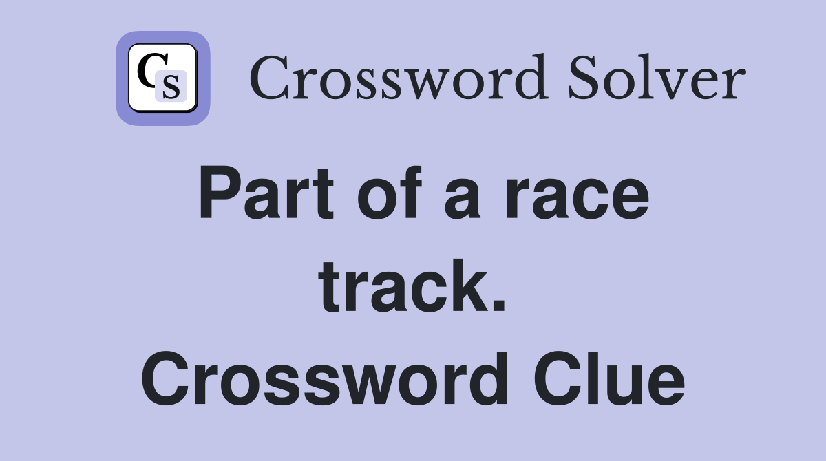 Part of a race track. Crossword Clue