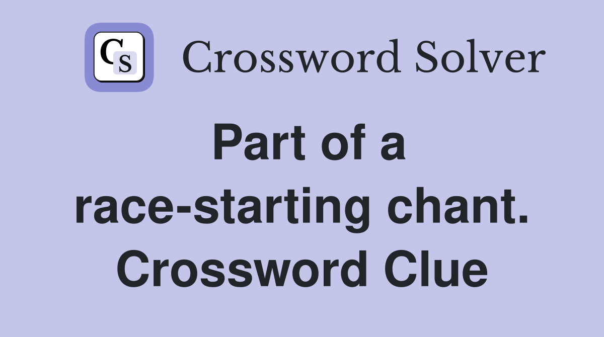Part of a race-starting chant. Crossword Clue