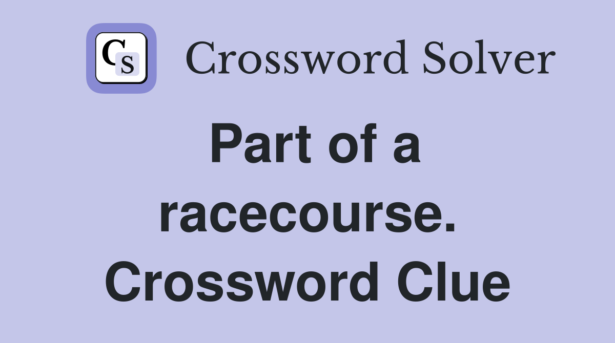 Part of a racecourse. Crossword Clue