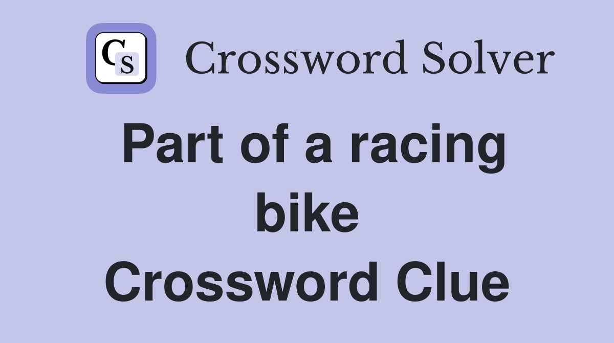 Part of a racing bike Crossword Clue