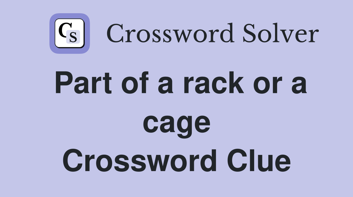 Part of a rack or a cage Crossword Clue