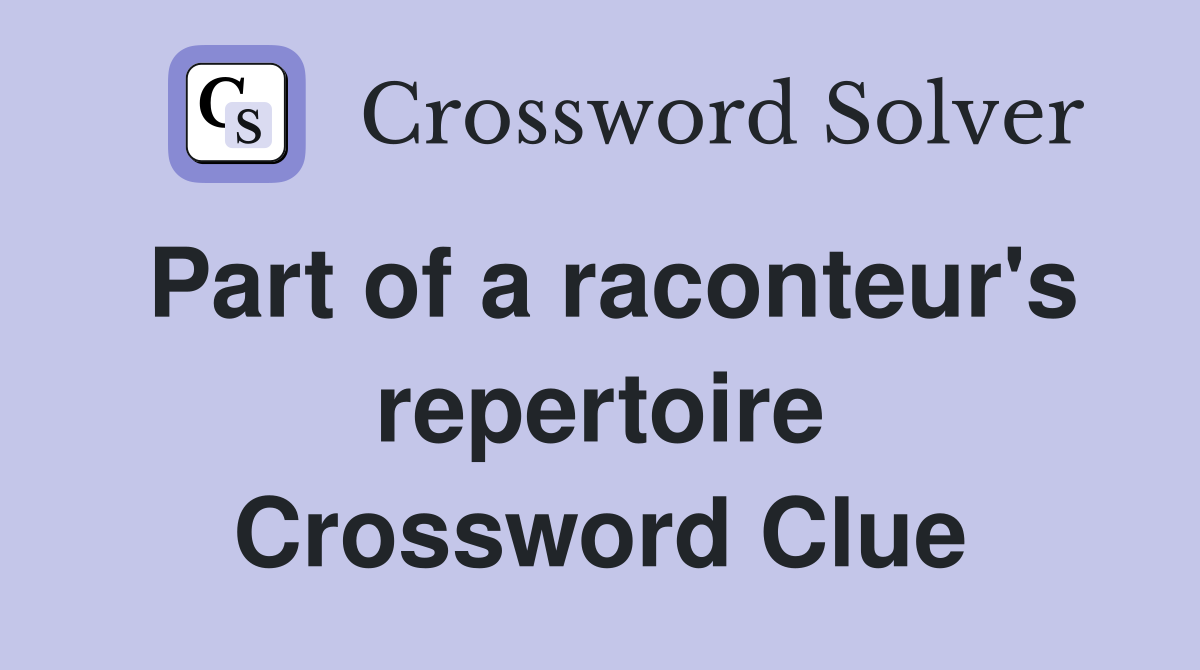 Part of a raconteur's repertoire Crossword Clue