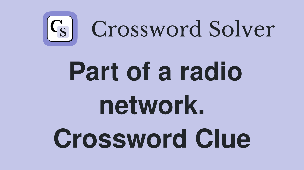Part of a radio network. Crossword Clue