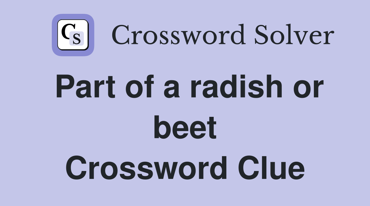 Part of a radish or beet Crossword Clue