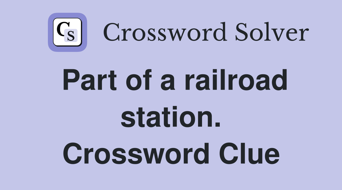 Part of a railroad station. Crossword Clue