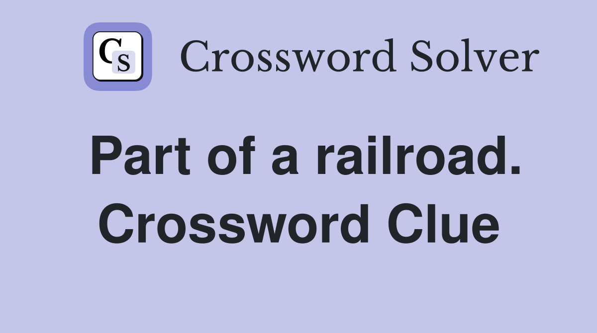 Part of a railroad. Crossword Clue