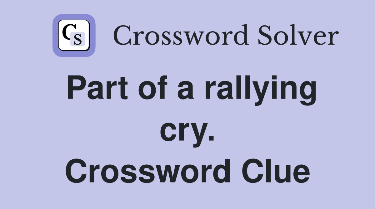 Part of a rallying cry. Crossword Clue