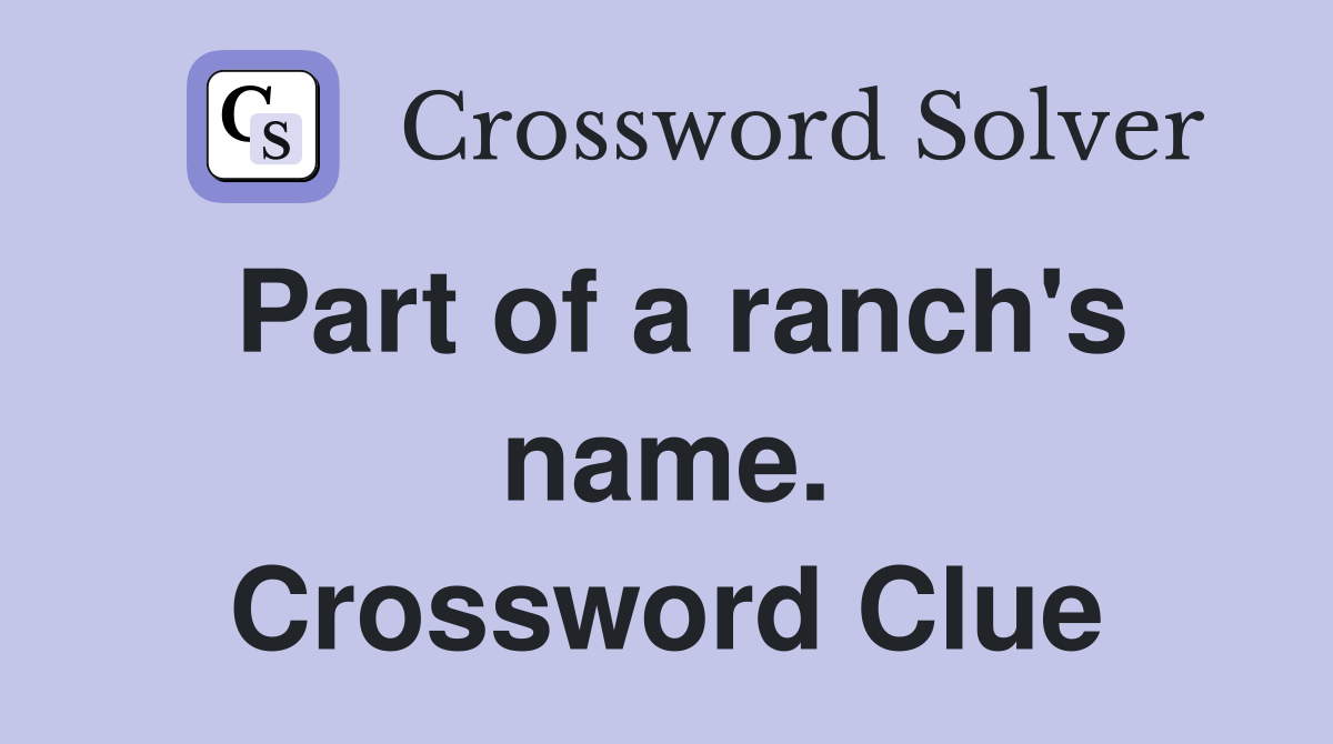 Part of a ranch's name. Crossword Clue