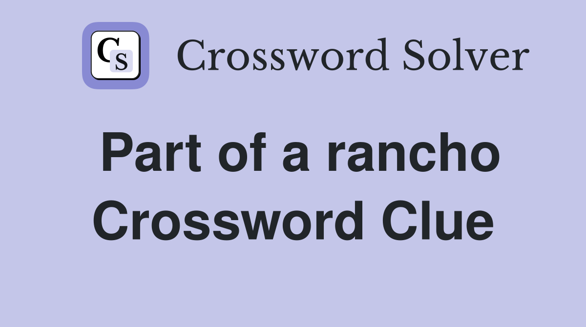 Part of a rancho Crossword Clue