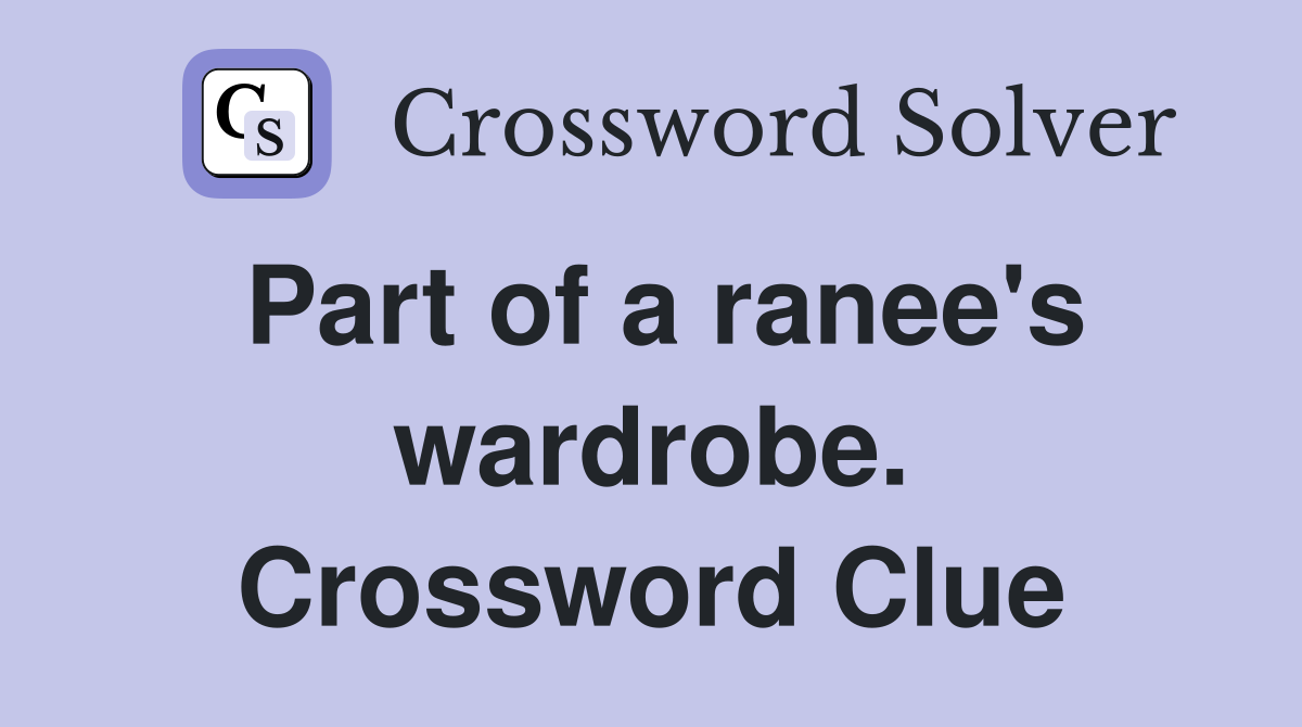 Part of a ranee's wardrobe. Crossword Clue