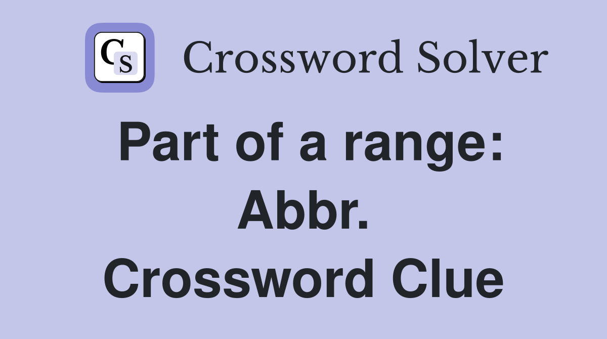 Part of a range: Abbr. Crossword Clue