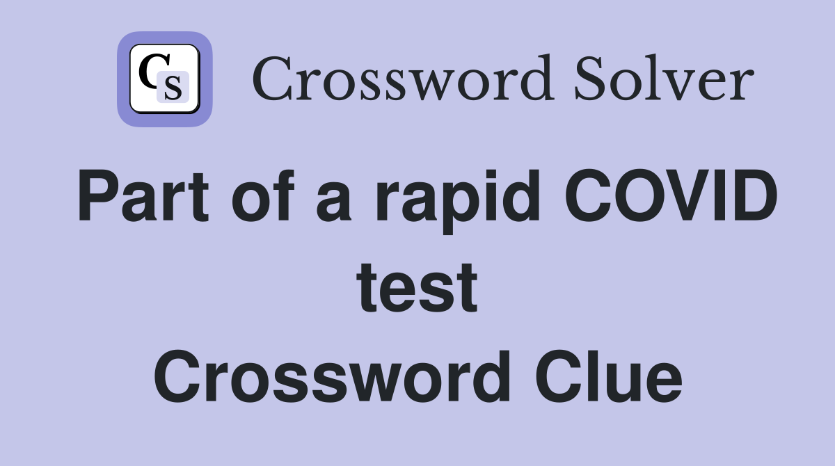 Part of a rapid COVID test Crossword Clue