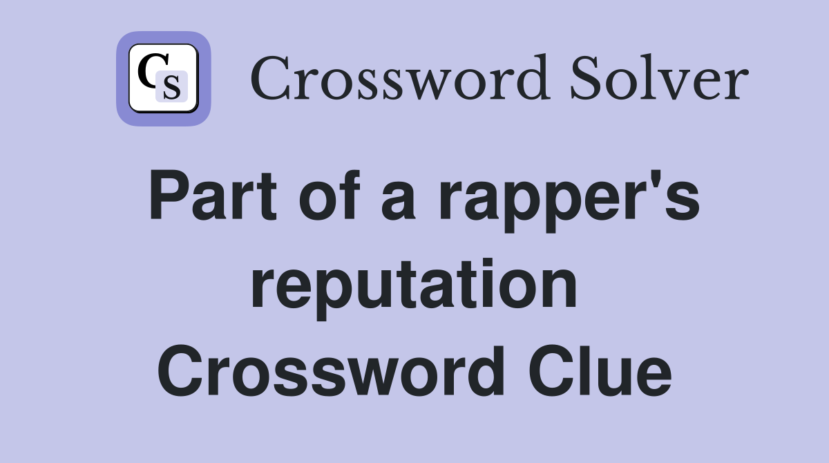 Part of a rapper's reputation Crossword Clue