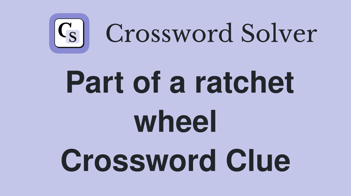 Part of a ratchet wheel Crossword Clue