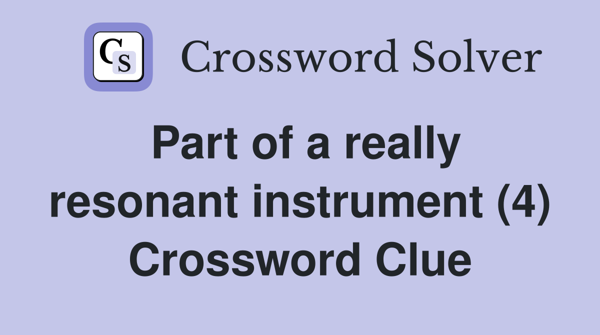 Part of a really resonant instrument (4) Crossword Clue