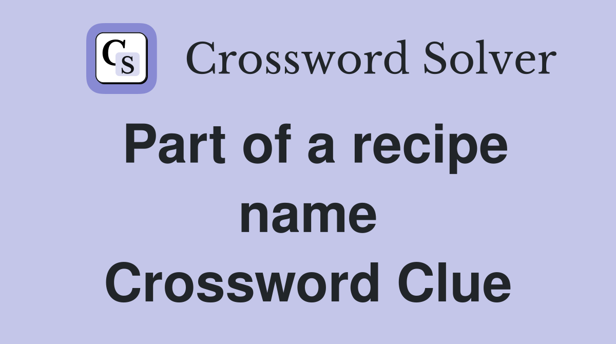 Part of a recipe name Crossword Clue