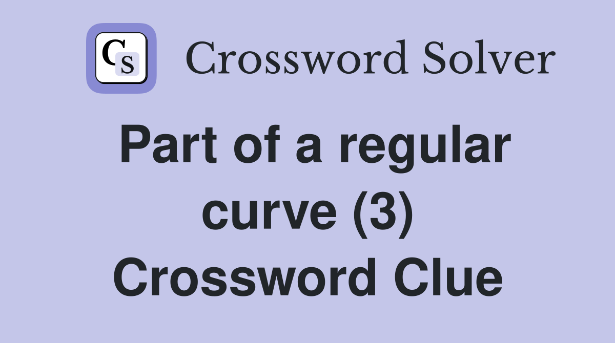 Part of a regular curve (3) Crossword Clue