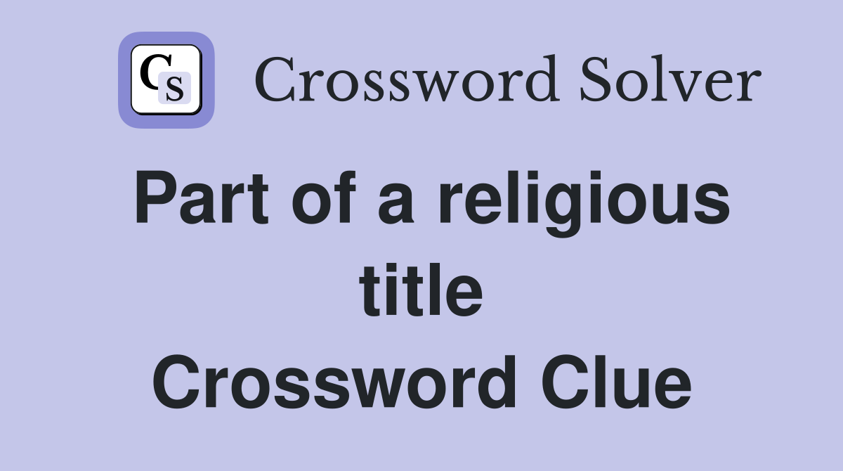 Part of a religious title Crossword Clue