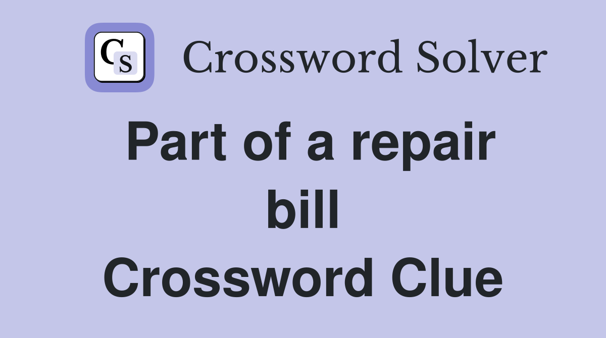 Part of a repair bill Crossword Clue