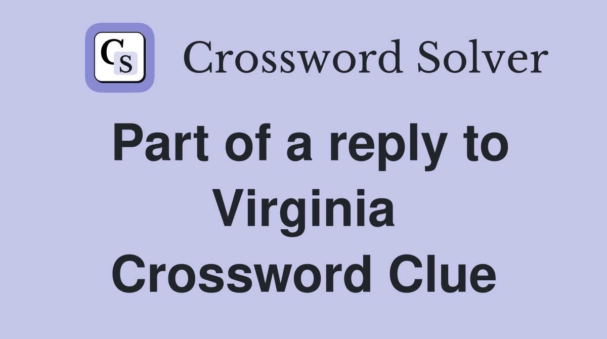Part of a reply to Virginia Crossword Clue