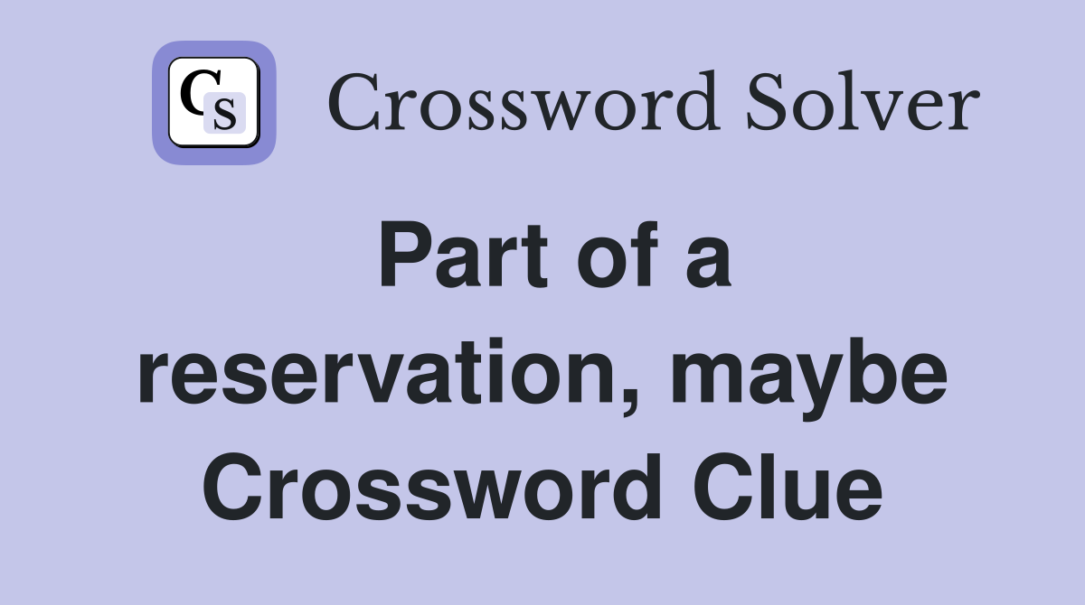 Part of a reservation, maybe Crossword Clue