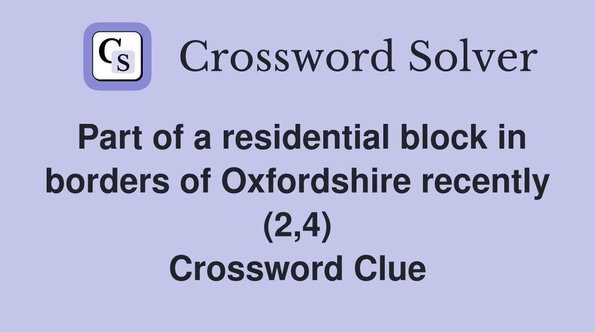 Part of a residential block in borders of Oxfordshire recently (2,4) Crossword Clue