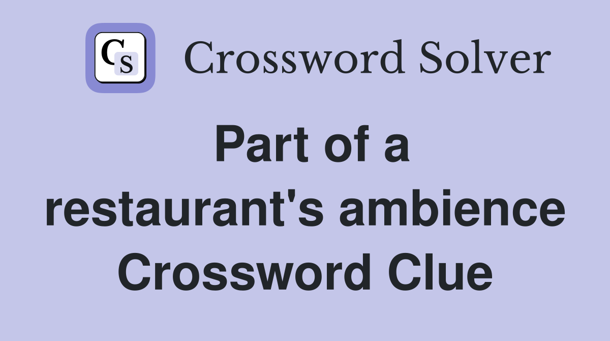 Part of a restaurant's ambience Crossword Clue