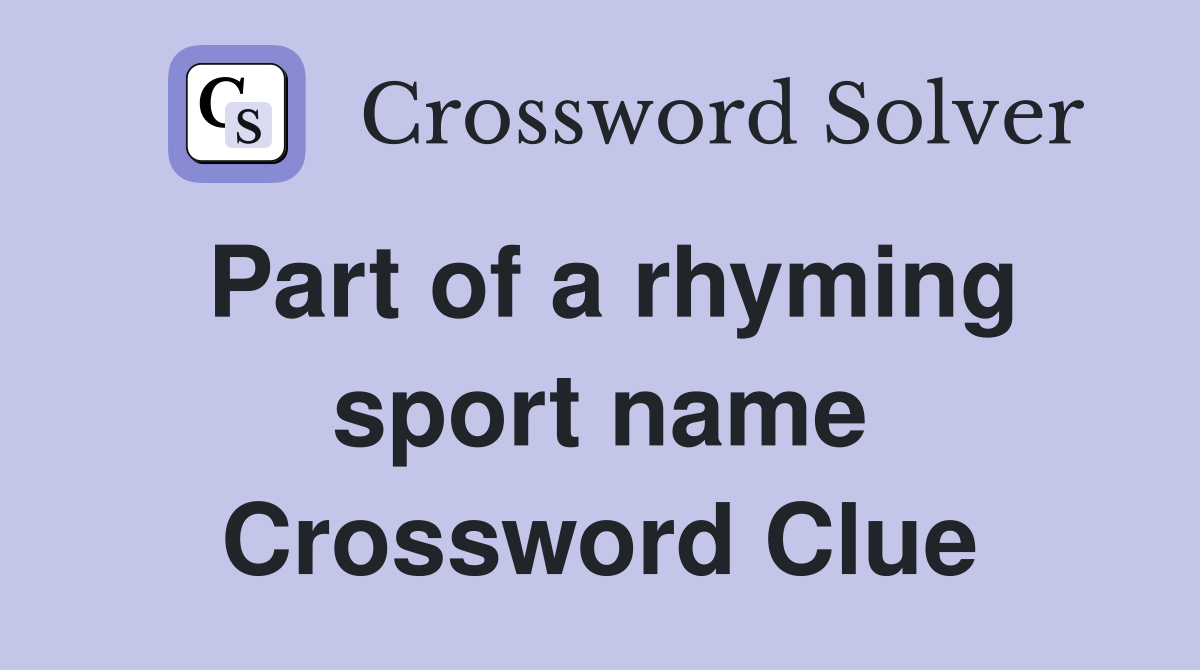 Part of a rhyming sport name Crossword Clue