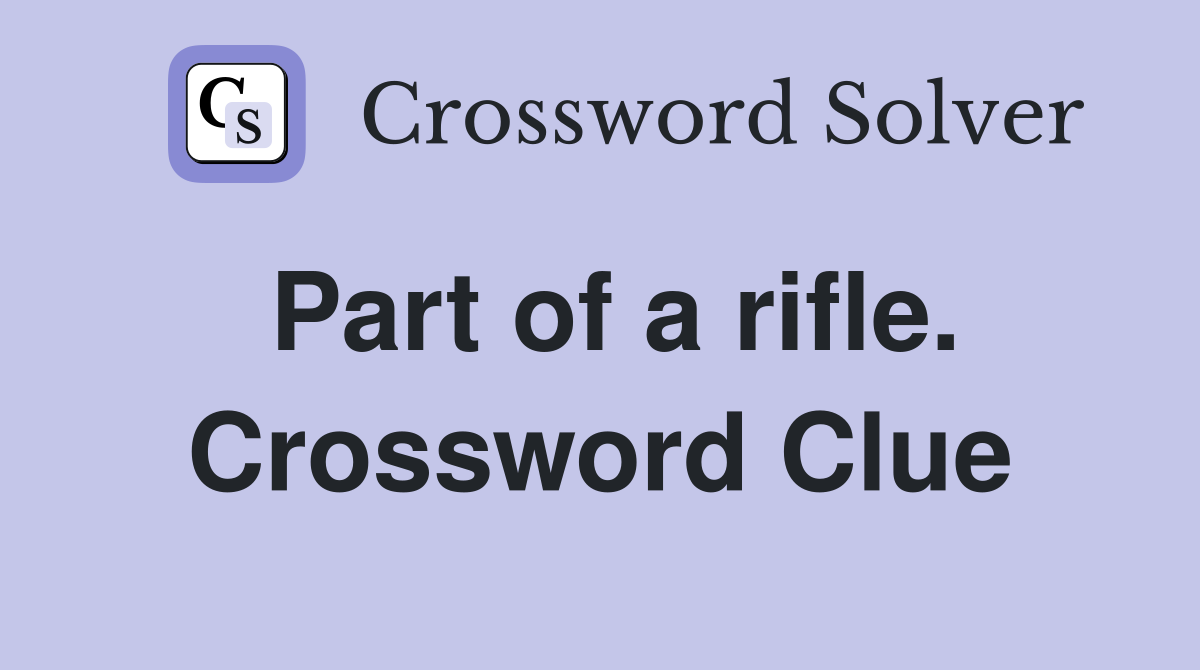 Part of a rifle. Crossword Clue