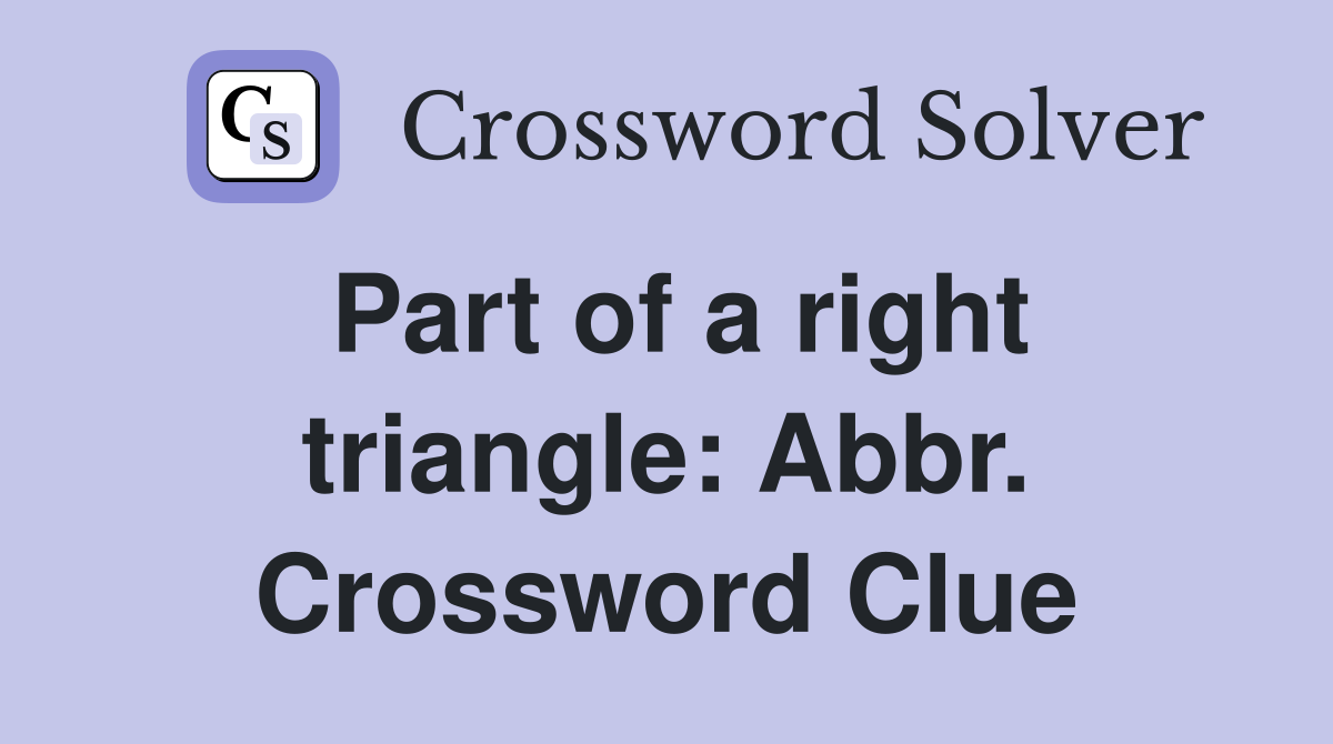 Part of a right triangle: Abbr. Crossword Clue
