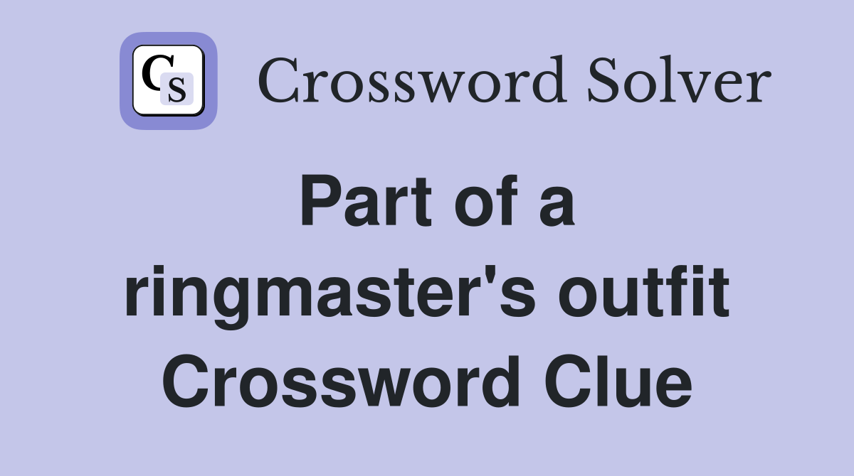 Part of a ringmaster's outfit Crossword Clue