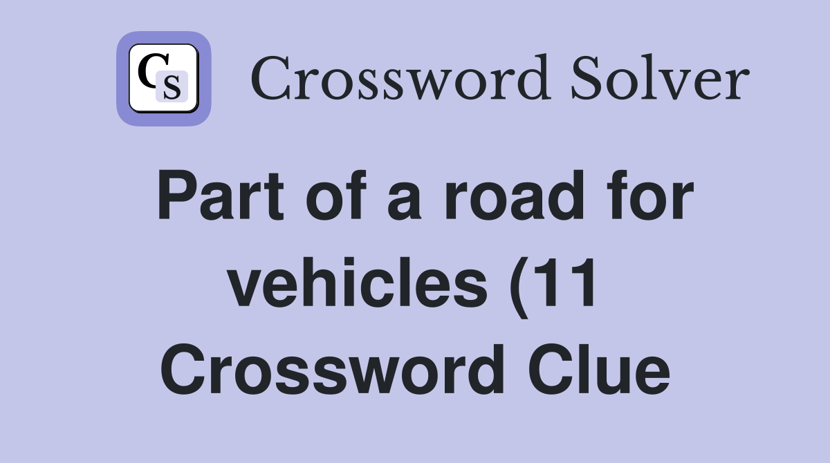 Part of a road for vehicles (11) Crossword Clue Answers Crossword Part of a road for vehicles (11) Crossword Clue Answers Crossword