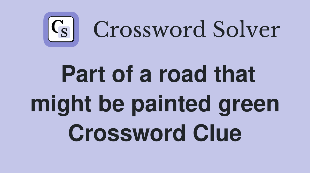 Part of a road that might be painted green Crossword Clue