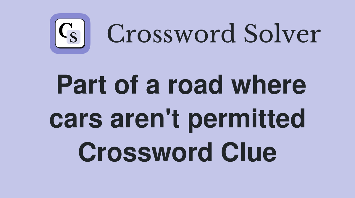 Part of a road where cars aren't permitted Crossword Clue
