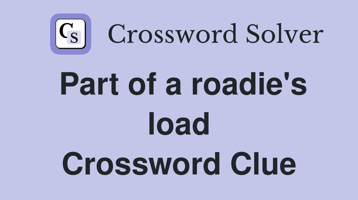 Part of a roadie's load Crossword Clue