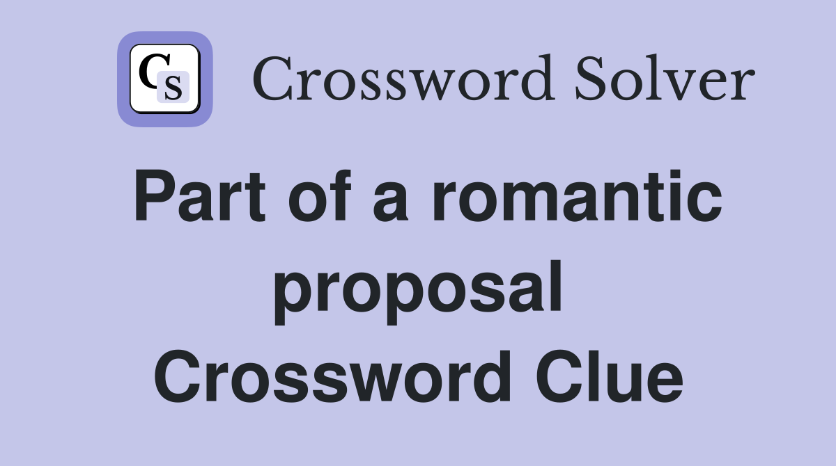 Part of a romantic proposal Crossword Clue