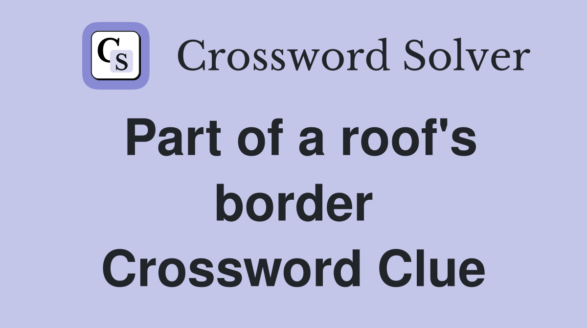 Part of a roof's border Crossword Clue