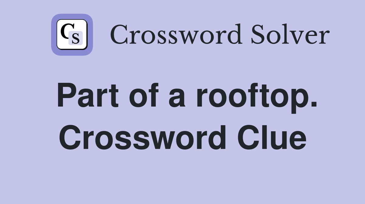 Part of a rooftop. Crossword Clue